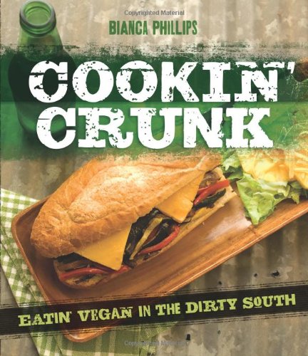 Cookin' Crunk Eating Vegan in the Dirty South  2012 9781570672682 Front Cover