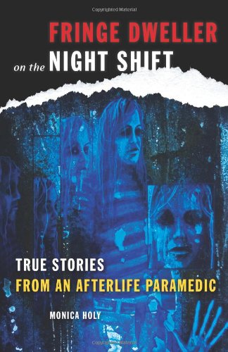 Fringe Dweller on the Night Shift True Stories from an Afterlife Paramedic  2009 9781578634682 Front Cover