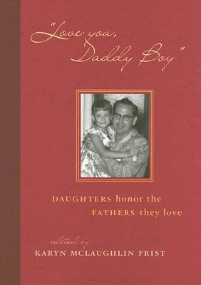 Love You, Daddy Boy Daughters Honor the Fathers They Love  2006 9781589793682 Front Cover