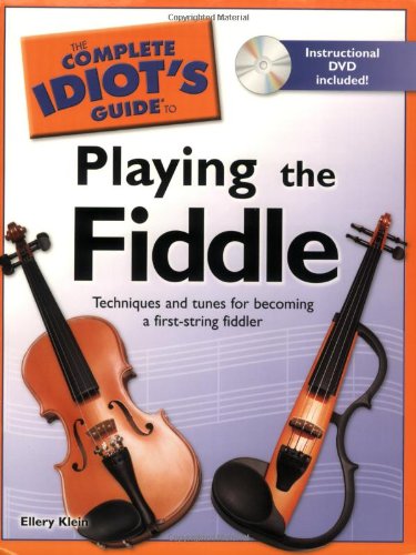 Complete Idiot's Guide to Playing the Fiddle Techniques and Tunes for Becoming a First-String Fiddler N/A 9781592577682 Front Cover