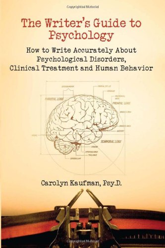 Writer's Guide to Psychology How to Write Accurately about Psychological Disorders, Clinical Treatment and Human Behavior  2010 9781884995682 Front Cover