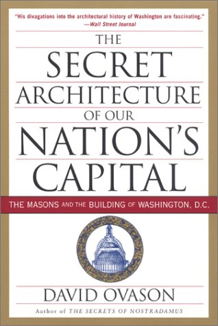 Secret Architecture of Our Nation's Capital The Masons and the Building of Washington, D. C.  2000 9780060953683 Front Cover