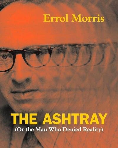 Ashtray (or the Man Who Denied Reality)  2018 9780226922683 Front Cover