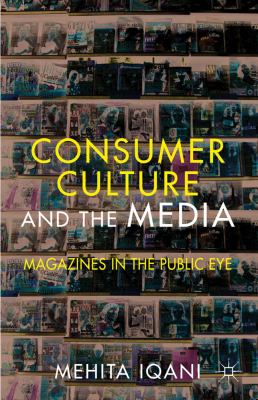 Consumer Culture and the Media Magazines in the Public Eye  2012 9780230303683 Front Cover