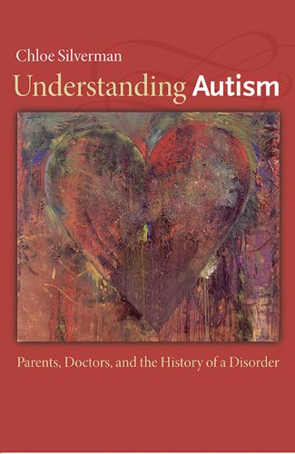 Understanding Autism Parents, Doctors, and the History of a Disorder  2011 9780691159683 Front Cover