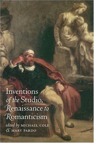 Inventions of the Studio, Renaissance to Romanticism   2005 9780807855683 Front Cover