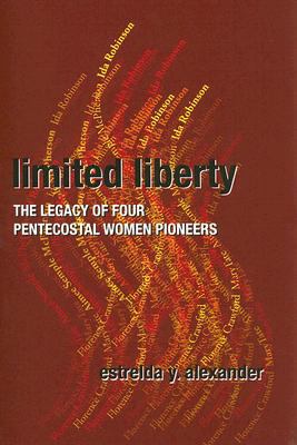 Limited Liberty : The Legacy of Four Pentecostal Women Pioneers  2007 9780829817683 Front Cover