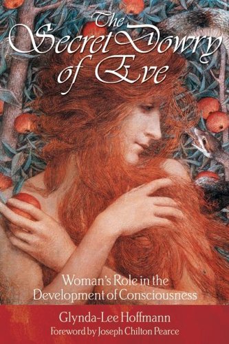Secret Dowry of Eve Woman's Role in the Development of Consciousness  2003 9780892819683 Front Cover