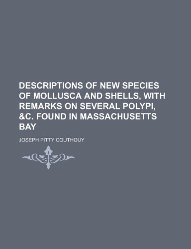 Descriptions of New Species of Mollusca and Shells, with Remarks on Several Polypi  2010 9781154536683 Front Cover