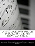 Ostinato Ground Bass, Use in Jazz and R and B, Riff Driven, and More N/A 9781276207683 Front Cover
