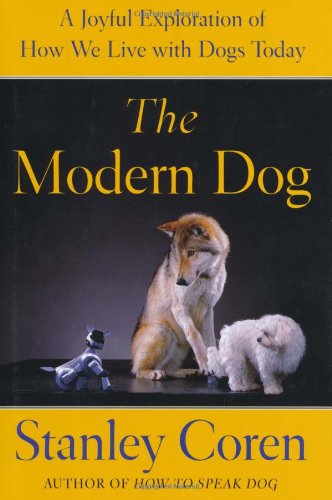 Modern Dog A Joyful Exploration of How We Live with Dogs Today  2008 9781416593683 Front Cover