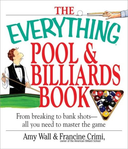 Everythingï¿½ Pool and Billiards Book From Breaking to Bank Shots--All You Need to Master the Game  2003 9781580629683 Front Cover