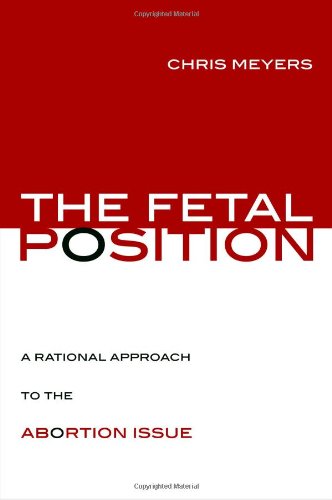 Fetal Position A Rational Approach to the Abortion Issue  2010 9781591027683 Front Cover