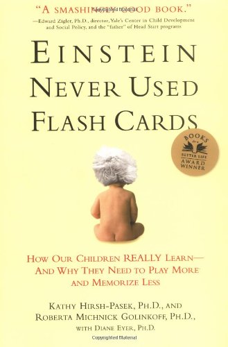 Einstein Never Used Flash Cards How Our Children Really Learn--And Why They Need to Play More and Memorize Less  2008 (Revised) 9781594860683 Front Cover