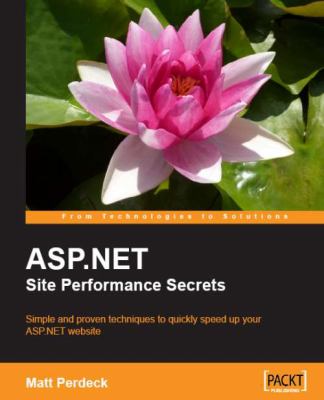 ASP.NET Site Performance Secrets Simple and Proven Techniques to Quickly Speed up Your ASP.NET Website N/A 9781849690683 Front Cover
