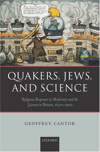 Quakers, Jews, and Science Religious Responses to Modernity and the Sciences in Britain, 1650-1900  2005 9780199276684 Front Cover