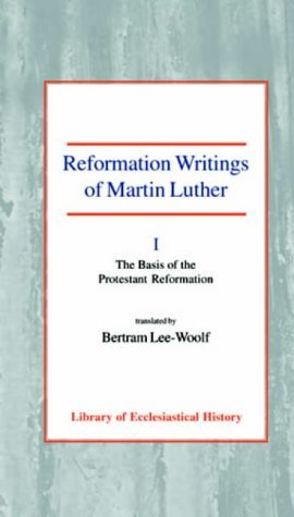 Reformation Writings of Martin Luther The Basis of the Protestant Reformation N/A 9780227171684 Front Cover