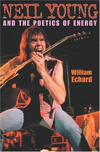 Neil Young and the Poetics of Energy   2005 9780253217684 Front Cover