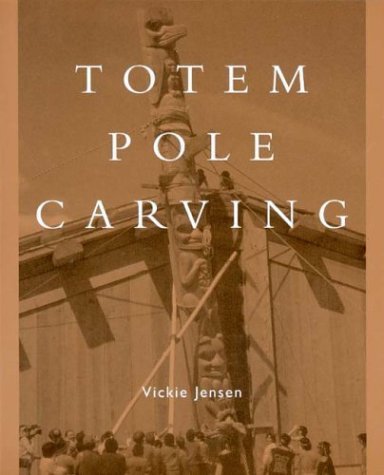 Totem Pole Carving Bringing a Log to Life  2004 9780295983684 Front Cover