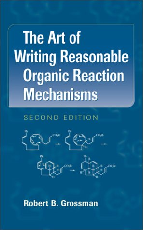 Art of Writing Reasonable Organic Reaction Mechanisms  2nd 2003 (Revised) 9780387954684 Front Cover