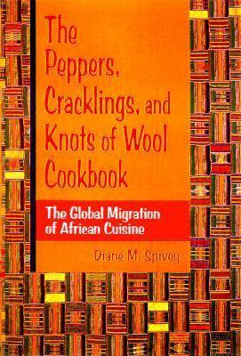 Peppers, Cracklings, and Knots of Wool Cookbook : The Global Migration of African Cuisine N/A 9780585363684 Front Cover