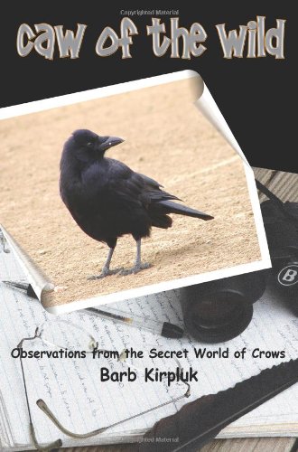 Caw of the Wild Observations from the Secret World of Crows N/A 9780595362684 Front Cover