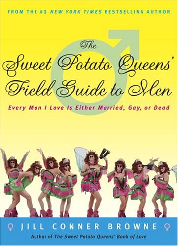 Sweet Potato Queens' Field Guide to Men Every Man I Love Is Either Married, Gay, or Dead  2004 9781400049684 Front Cover