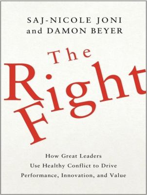 The Right Fight: How Great Leaders Use Healthy Conflict to Drive Performance, Innovation, and Value  2010 9781400164684 Front Cover