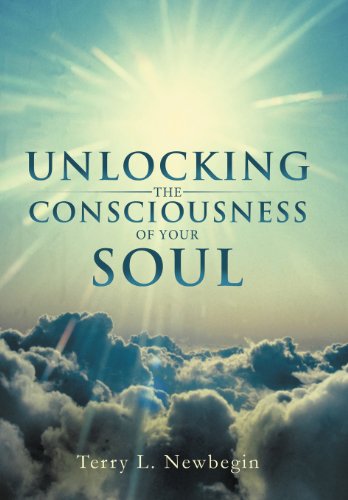 Unlocking the Consciousness of Your Soul:   2012 9781452558684 Front Cover