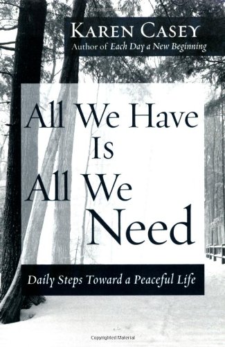 All We Have Is All We Need Daily Steps Toward a Peaceful Life (Meditation Gift, from the Author of Each Day a New Beginning)  2006 9781573242684 Front Cover