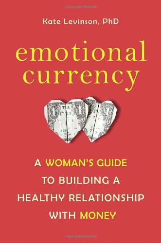 Emotional Currency A Woman's Guide to Building a Healthy Relationship with Money  2010 9781587610684 Front Cover