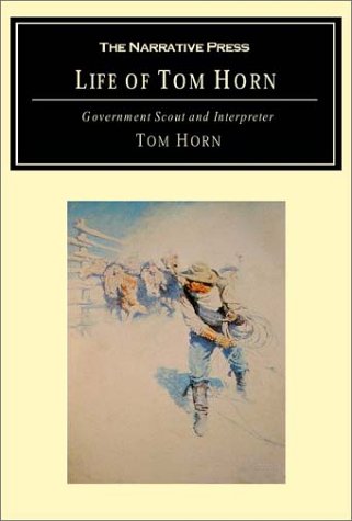 Life of Tom Horn : Government Scout and Interpreter  2001 9781589760684 Front Cover