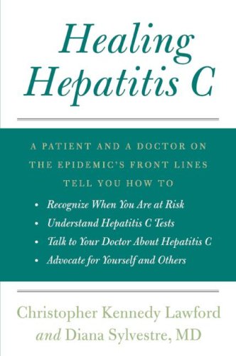 Healing Hepatitis C A Patient and a Doctor on the Epidemic's Front Lines Tell You How to Recognize When You Are at Risk, Understand Hepatitis C Tests, Talk to Your Doctor about Hepatitis C, and Advocate for Yourself and Others N/A 9780061783685 Front Cover