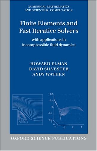 Finite Elements and Fast Iterative Solvers With Applications in Incompressible Fluid Dynamics  2005 9780198528685 Front Cover