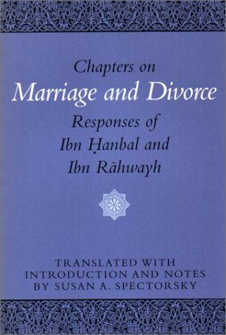 Chapters on Marriage and Divorce Responses of Ibn Hanbal and Ibn Rahwayh  1993 9780292776685 Front Cover