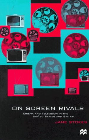 On Screen Rivals : Cinema and Television in the United States and Britain  1999 (Revised) 9780312227685 Front Cover
