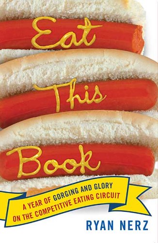 Eat This Book A Year of Gorging and Glory on the Competitive Eating Circuit  2006 9780312339685 Front Cover