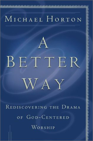 Better Way Rediscovering the Drama of God-Centered Worship N/A 9780801064685 Front Cover
