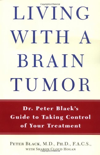 Living with a Brain Tumor Dr. Peter Black's Guide to Taking Control of Your Treatment  2006 9780805079685 Front Cover