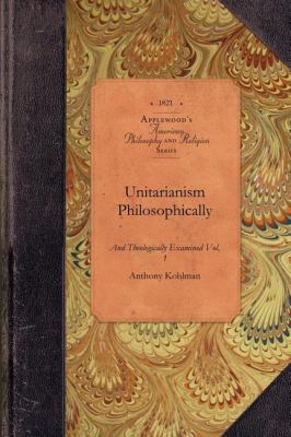 Unitarianism Examined, Vol 1 In a Series of Periodical Numbers Comprising a Complete Refutations of the Leading Principles of the Unitarian System Vol. 1 N/A 9781429018685 Front Cover