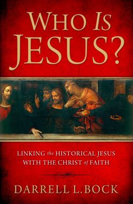 Who Is Jesus? Linking the Historical Jesus with the Christ of Faith  2012 9781439190685 Front Cover