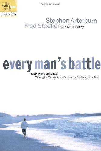 Every Man's Battle Winning the War on Sexual Temptation One Victory at a Time  2000 9781578563685 Front Cover