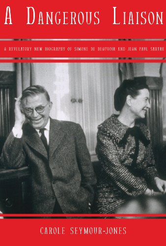 Dangerous Liaison A Revelatory New Biography of Simone Debeauvoir and Jean-Paul Sartre  2009 9781590202685 Front Cover