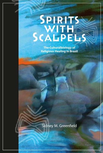 Spirits with Scalpels The Cultural Biology of Religious Healing in Brazil  2008 9781598743685 Front Cover