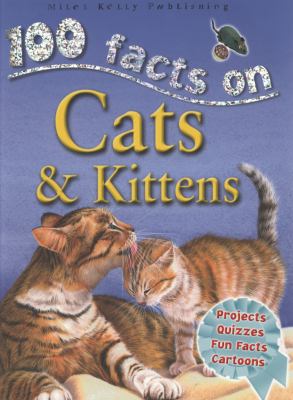 100 Facts - Cats & Kittens: Projects, Quizzes, Fun Facts, Cartoons  2015 9781842369685 Front Cover