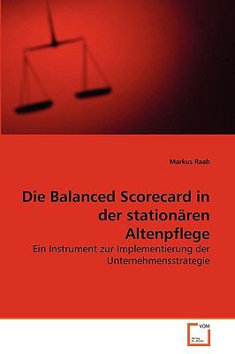 Die Balanced Scorecard in der stationï¿½ren Altenpflege Ein Instrument zur Implementierung der Unternehmensstrategie N/A 9783639264685 Front Cover