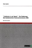 "Catalonia is not Spain" - Die Änderung des katalanischen Autonomiestatuts 2006 N/A 9783640336685 Front Cover