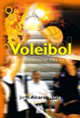 Voleibol / Volleyball: Entrenamiento Por Fases / Training by Stages  2011 9788499100685 Front Cover