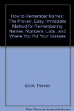 How to Remember Names The Proven, Easy, Immediate Method for Remembering Names, Numbers, Lists. . . and Where You Put Your Glasses Reprint  9780060923686 Front Cover
