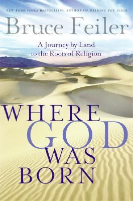 Where God Was Born A Journey by Land to the Roots of Religion N/A 9780061179686 Front Cover